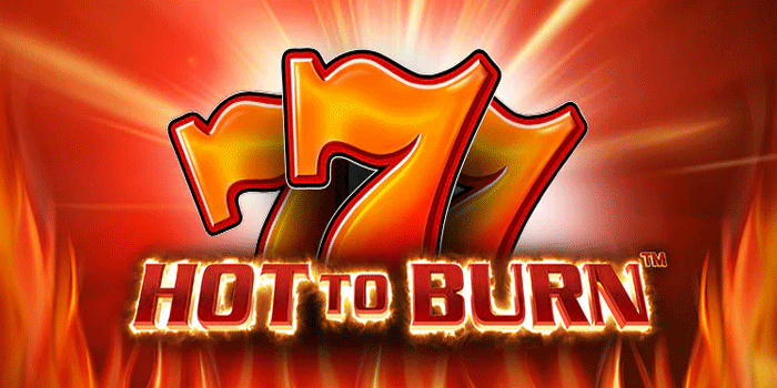 Tips Jitu Raih Keuntungan Maksimal Main Slot Hot to Burn Setiap Waktu