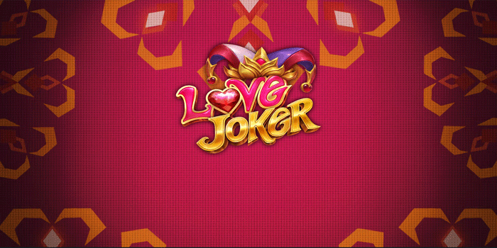 Slot Love Joker Paling Menguntungkan Dengan Kemenangan Fantastis